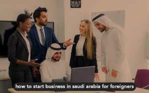 how-to-start-business-in-saudi-arabia-for-foreigners-300x188 how-to-start-business-in-saudi-arabia-for-foreigners-300x188